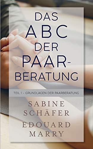 Das ABC der Paarberatung: Teil 1 - Grundlagen der Paarberatung von Books on Demand
